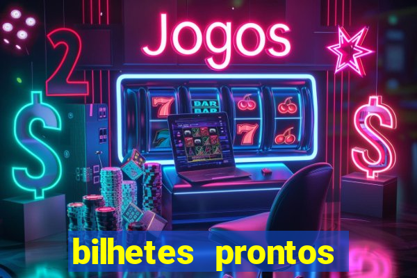 bilhetes prontos para hoje